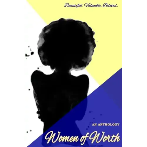Women of Worth, an Anthology: Beautiful. Valuable. Beloved.