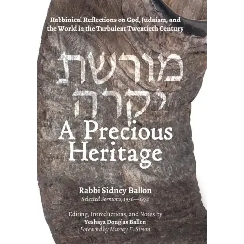 A Precious Heritage: Rabbinical Reflections on God, Judaism, and the World in the Turbulent Twentieth Century