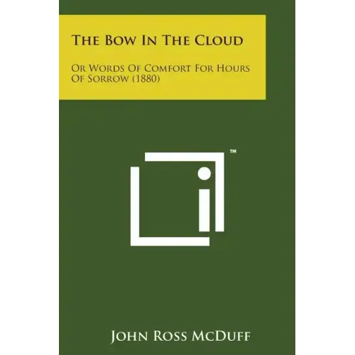 The Bow in the Cloud: Or Words of Comfort for Hours of Sorrow (1880)