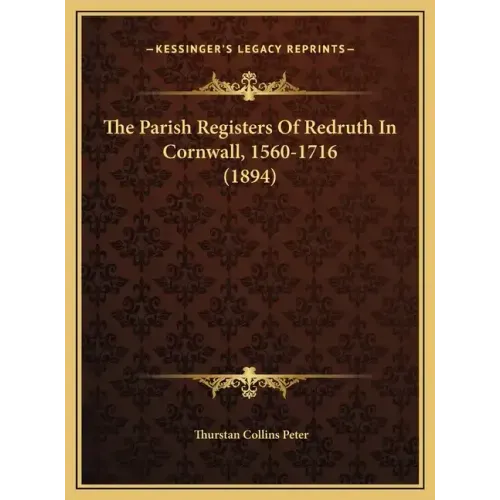 The Parish Registers Of Redruth In Cornwall, 1560-1716 (1894)