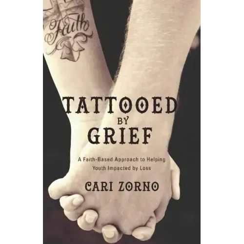Tattooed by Grief: A Faith-Based Approach to Helping Youth Impacted by Loss