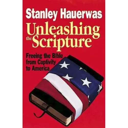 Unleashing the Scripture: Freeing the Bible from Captivity to America