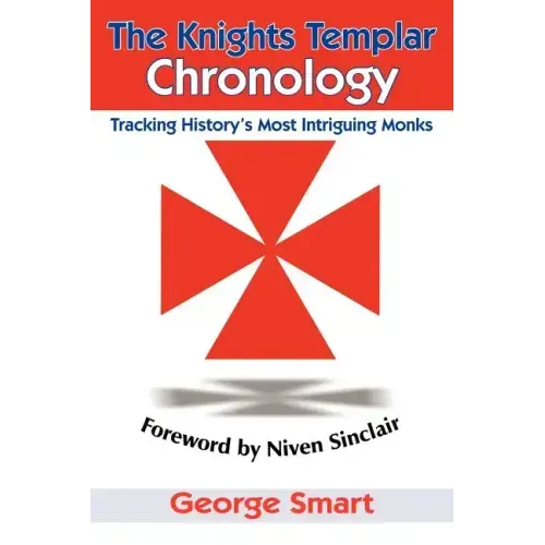 The Knights Templar Chronology: Tracking History's Most Intriguing Monks