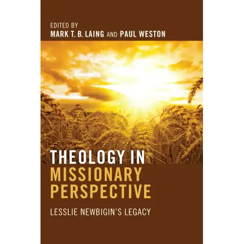Theology in Missionary Perspective: Lesslie Newbigin's Legacy