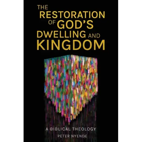 The Restoration of God's Dwelling and Kingdom: A Biblical Theology