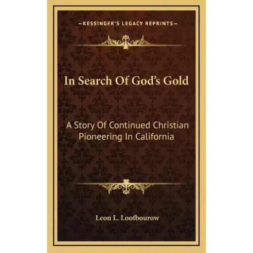 In Search Of God's Gold: A Story Of Continued Christian Pioneering In California
