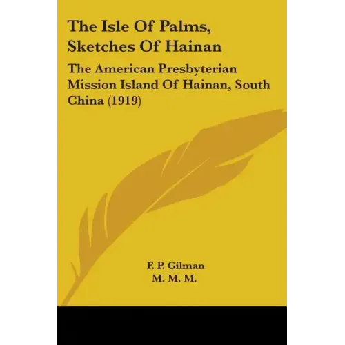 The Isle Of Palms, Sketches Of Hainan: The American Presbyterian Mission Island Of Hainan, South China (1919)