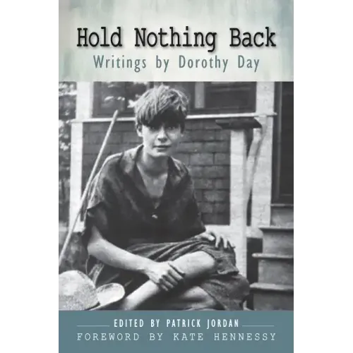 Hold Nothing Back: Writings by Dorothy Day