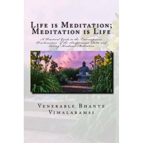 Life is Meditation - Meditation is Life: The Practice of Meditation As Explained From the Earliest Buddhist Suttas