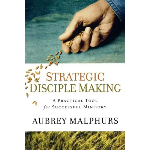Strategic Disciple Making: A Practical Tool for Successful Ministry