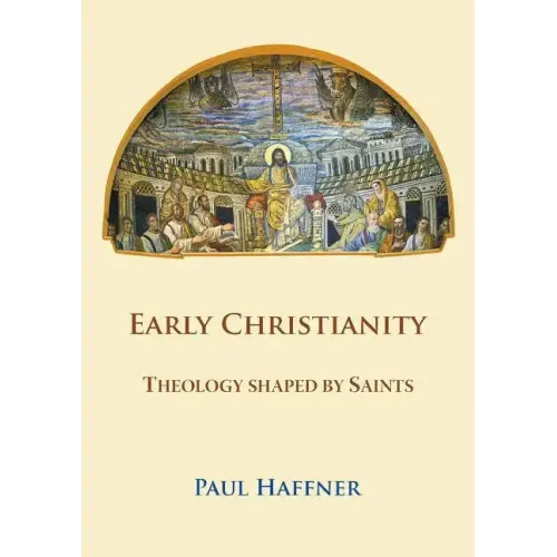 Early Christianity: Theology Shaped by Saints