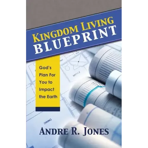 Kingdom Living Blueprint: God's Plan for You to Impact the Earth