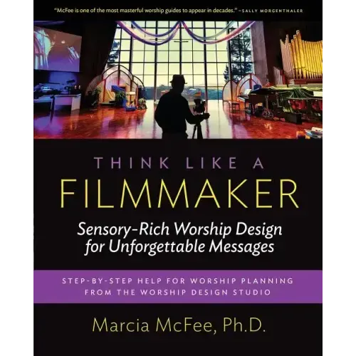 Think Like a Filmmaker: Sensory-Rich Worship Design for Unforgettable Messages