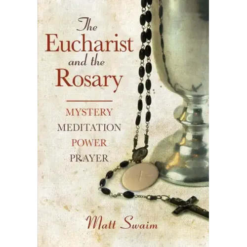 Eucharist and the Rosary: Mystery, Meditation, Power, Prayer