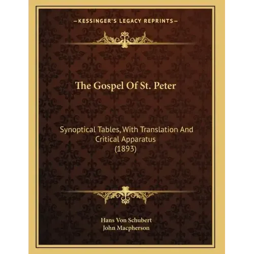 The Gospel Of St. Peter: Synoptical Tables, With Translation And Critical Apparatus (1893)