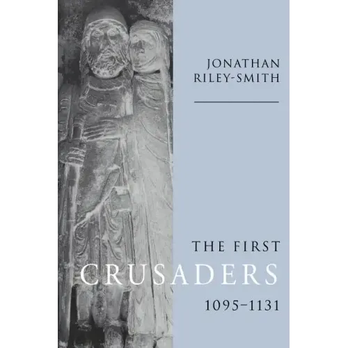 The First Crusaders, 1095 1131