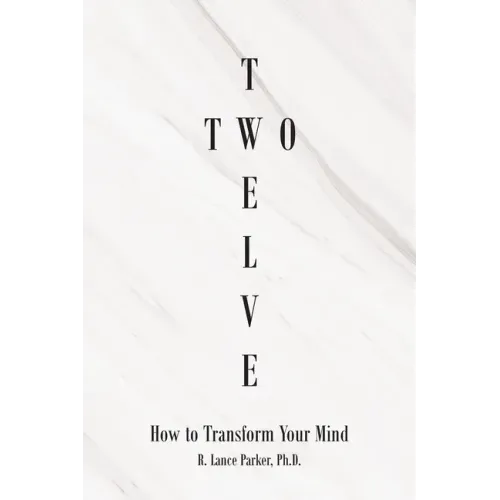 Twelve Two: How to Transform Your Mind