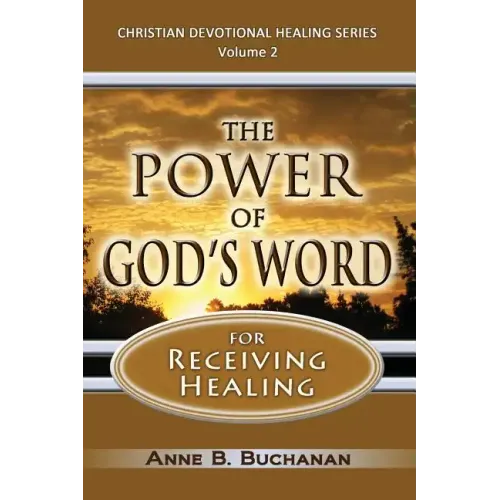The Power of God's Word for Receiving Healing: Vital Keys to Victory Over Sickness, Volume 2 (Christian Devotional Healing Series)