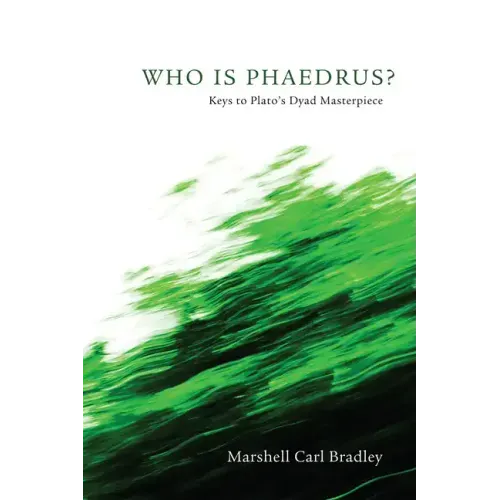 Who Is Phaedrus?: Keys to Plato's Dyad Masterpiece