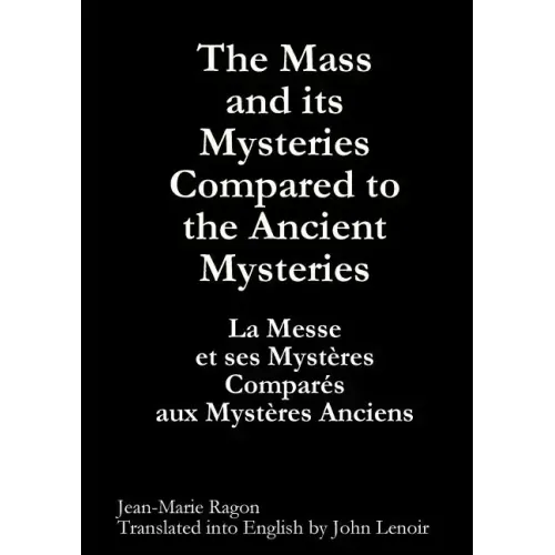 The Mass and its Mysteries Compared to the Ancient Mysteries