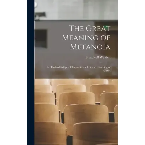 The Great Meaning of Metanoia: An Underdeveloped Chapter in the Life and Teaching of Christ