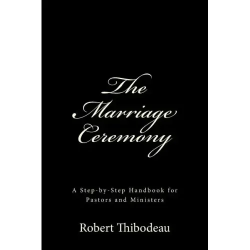 The Marriage Ceremony: Step-by-Step Handbook for Pastors and Ministers