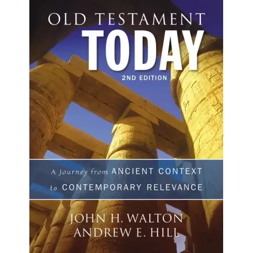 Old Testament Today: A Journey from Ancient Context to Contemporary Relevance