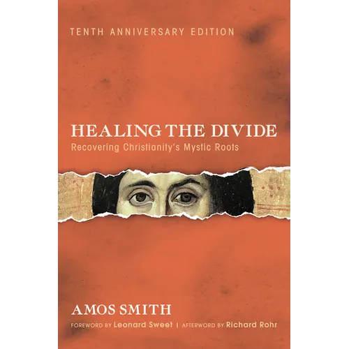 Healing the Divide: Recovering Christianity's Mystic Roots, Tenth Anniversary Edition