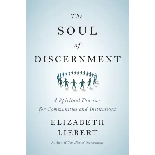 The Soul of Discernment: A Spiritual Practice for Communities and Institutions