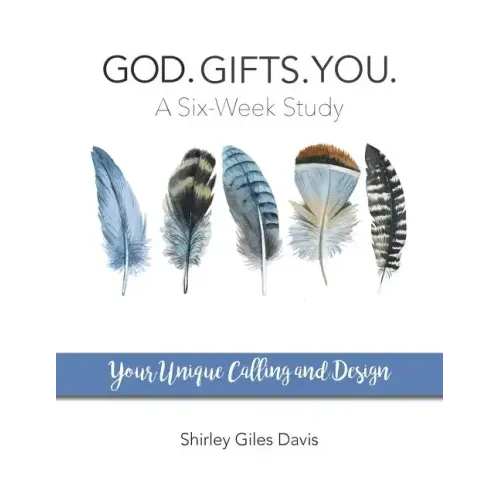 God. Gifts. You.: Your Unique Calling and Design