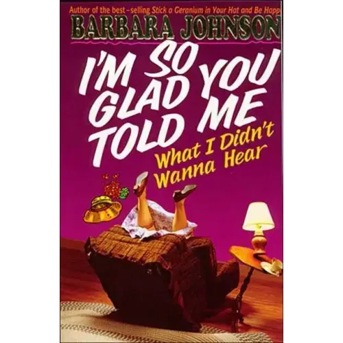 I'm So Glad You Told Me What I Didn't Wanna Hear