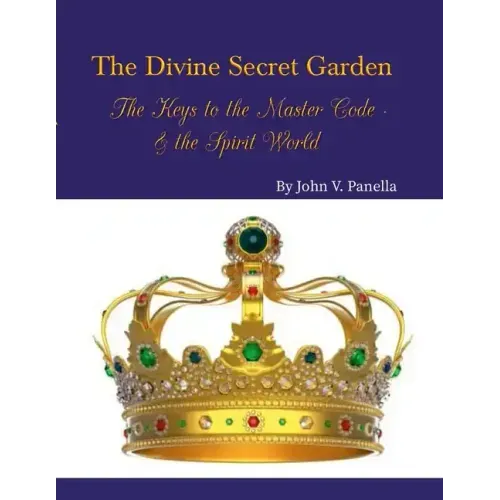 The Divine Secret Garden - The Keys to the Master Code - & the Spirit World PAPERBACK: Book 4 - Paperback