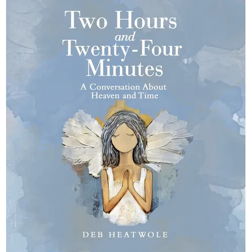 Two Hours and Twenty-Four Minutes: A Conversation About Heaven and Time
