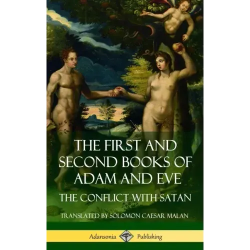 The First and Second Books of Adam and Eve: Also Called, The Conflict with Satan (Old Testament Apocrypha) (Hardcover)