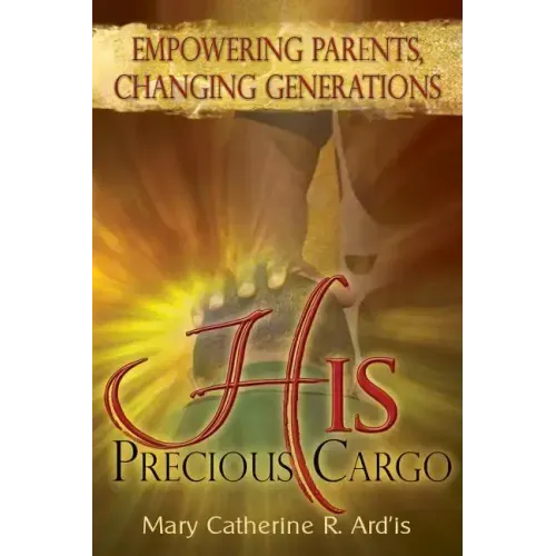 His Precious Cargo: Empowering Parents, Changing Generations