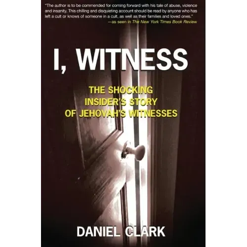 I, Witness: The Shocking Insider's Story of Jehovah's Witnesses