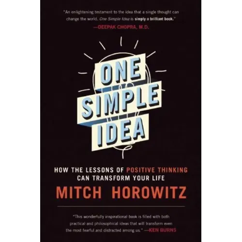 One Simple Idea: How the Lessons of Positive Thinking Can Transform Your Life