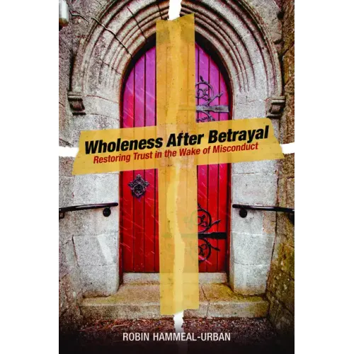 Wholeness After Betrayal: Restoring Trust in the Wake of Misconduct