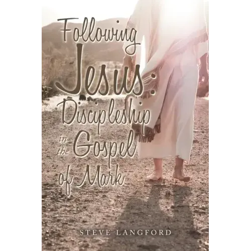 Following Jesus: Discipleship in the Gospel of Mark