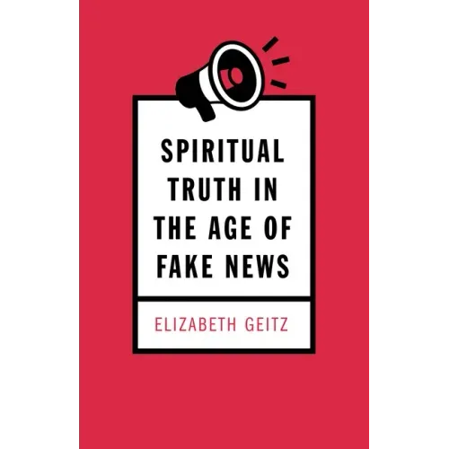 Spiritual Truth in the Age of Fake News