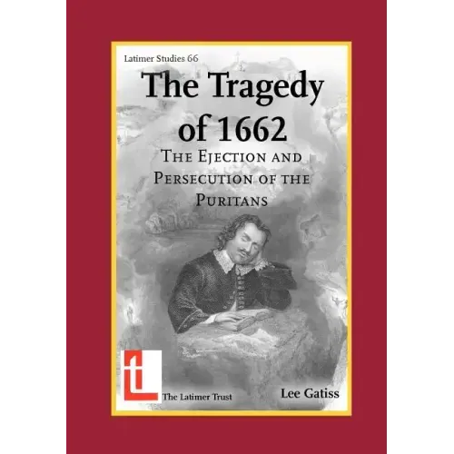 The Tragedy of 1662: The Ejection and Persecution of the Puritans