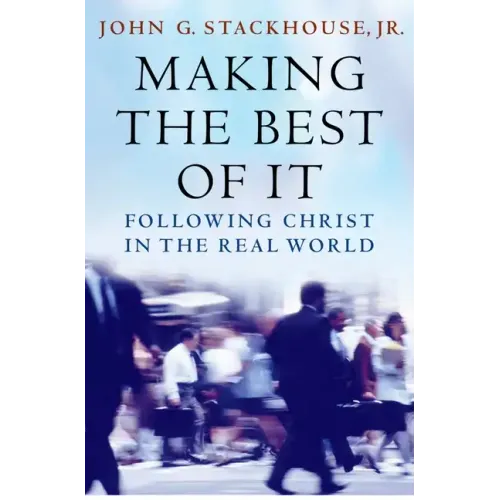 Making the Best of It: Following Christ in the Real World