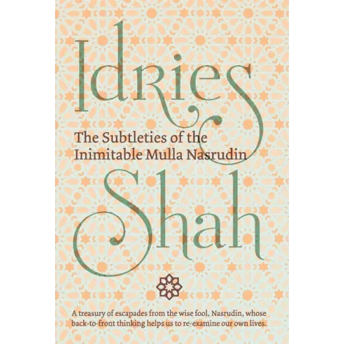 The Subtleties of the Inimitable Mulla Nasrudin