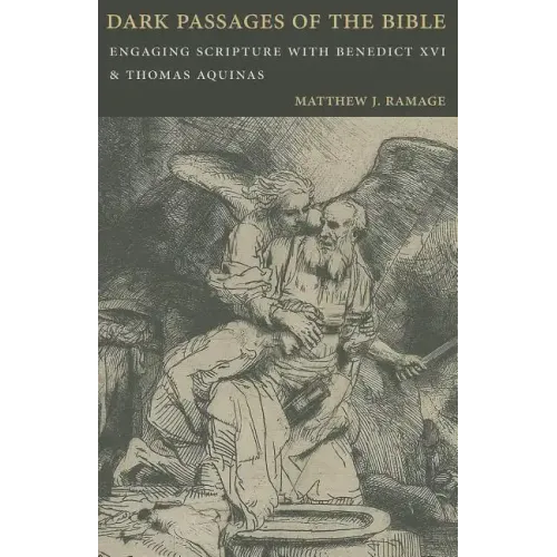 Dark Passages of the Bible: Engaging Scripture with Benedict XVI and St. Thomas Aquinas