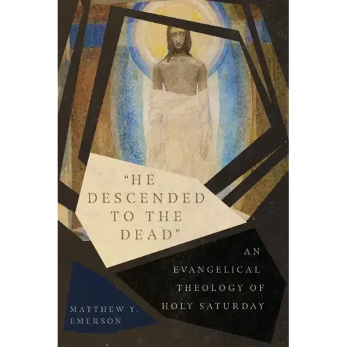 "He Descended to the Dead": An Evangelical Theology of Holy Saturday
