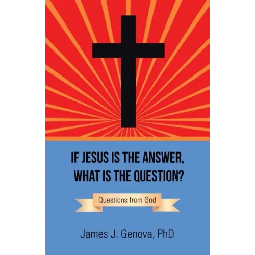 If Jesus Is the Answer, What Is the Question?: Questions from God