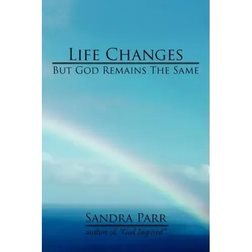 Life Changes But God Remains the Same: (Poems, Prose and Letters)