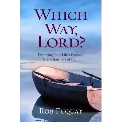 Which Way, Lord?: Exploring Your Life's Purpose in the Journeys of Paul