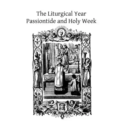 The Liturgical Year: Passiontide and Holy Week
