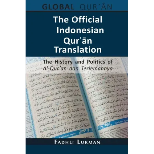 The Official Indonesian Qurʾān Translation: The History and Politics of Al-Qur'an dan Terjemahnya